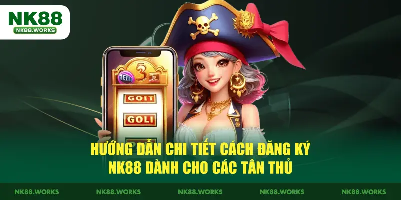Hướng Dẫn Chi Tiết Cách Đăng Ký NK88 Dành Cho Các Tân Thủ 1 Hướng Dẫn Chi Tiết Cách Đăng Ký NK88 Dành Cho Các Tân Thủ