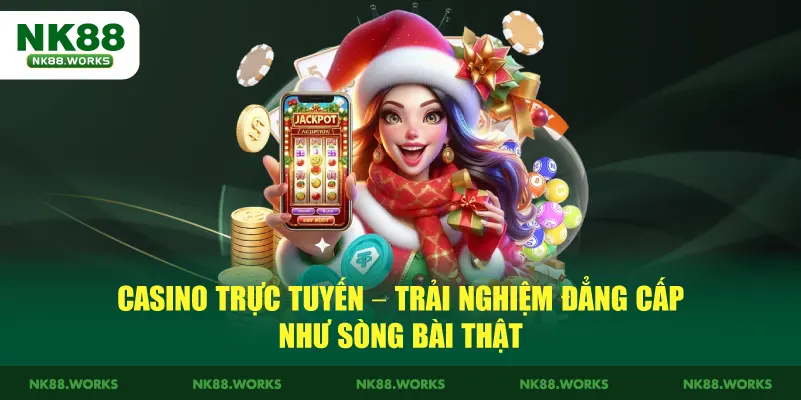 NK88 17 Casino trực tuyến – Trải nghiệm đẳng cấp như sòng bài thật